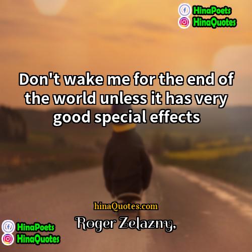 Roger Zelazny Quotes | Don't wake me for the end of